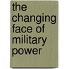 The Changing Face Of Military Power by Mike Lawrence Smith