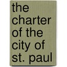 The Charter Of The City Of St. Paul by St Paul