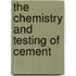 The Chemistry And Testing Of Cement