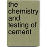 The Chemistry And Testing Of Cement door Cecil H. B 1874 Desch