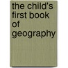 The Child's First Book Of Geography by Charles Alexander Johns