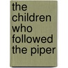The Children Who Followed The Piper by Colum Padraic