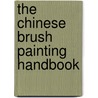 The Chinese Brush Painting Handbook door Onbekend