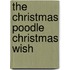 The Christmas Poodle Christmas Wish