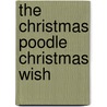 The Christmas Poodle Christmas Wish door Robert Humphrey