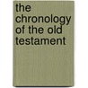 The Chronology of the Old Testament by Floyd Nolen Jones