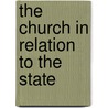 The Church In Relation To The State door Edward Miller