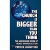 The Church Is Bigger Than You Think door Patrick Johnstone