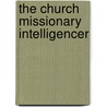 The Church Missionary Intelligencer door Onbekend