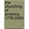 The Churching Of America, 1776-2005 by Roger Finke