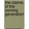 The Claims Of The Coming Generation by Sir James Marchant