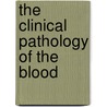 The Clinical Pathology Of The Blood door Rudolf Limbeck