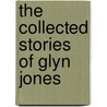 The Collected Stories Of Glyn Jones door Tony Brown