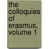 The Colloquies Of Erasmus, Volume 1