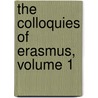 The Colloquies Of Erasmus, Volume 1 door Nathan Bailey