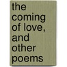 The Coming Of Love, And Other Poems by Theodore Watts-Dunton