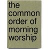 The Common Order Of Morning Worship door Edward Hungerford