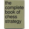 The Complete Book Of Chess Strategy door Jeremy Silman