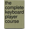The Complete Keyboard Player Course by Kenneth Baker