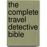 The Complete Travel Detective Bible door Peter Greenberg