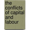 The Conflicts Of Capital And Labour by George Howell