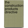 The Construction Products Directive door Stephen J. Rein