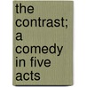 The Contrast; A Comedy In Five Acts door Royall Tyler