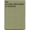 The Counter-Reformation In Scotland by John Hungerford Pollen