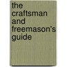 The Craftsman and Freemason's Guide by Unknown