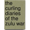 The Curling Diaries Of The Zulu War door Brian Best