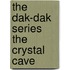 The Dak-Dak Series The Crystal Cave