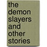 The Demon Slayers And Other Stories by Shamita Das DasGupta