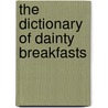 The Dictionary Of Dainty Breakfasts door Phyllis Browne