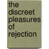 The Discreet Pleasures of Rejection
