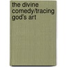 The Divine Comedy/Tracing God's Art door Marguerite Mills Chiarenza