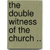 The Double Witness Of The Church ..