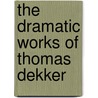 The Dramatic Works of Thomas Dekker door Onbekend