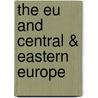 The Eu And Central & Eastern Europe by Unknown