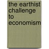 The Earthist Challenge To Economism by John B. Cobb Jr