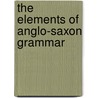 The Elements Of Anglo-Saxon Grammar door Joseph Bosworth