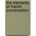 The Elements Of French Conversation