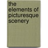 The Elements Of Picturesque Scenery door Henry Twining