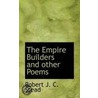 The Empire Builders And Other Poems by Robert J.C. Stead