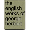 The English Works Of George Herbert door Onbekend