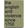 The English and Violence Since 1750 by Clive Emsley