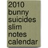 2010 Bunny Suicides Slim Notes Calendar