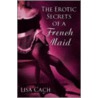 The Erotic Secrets of a French Maid door Lisa Cach