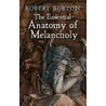 The Essential Anatomy Of Melancholy door Robert Burton