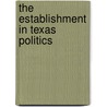 The Establishment In Texas Politics door George N. Green