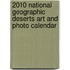 2010 National Geographic Deserts Art And Photo Calendar